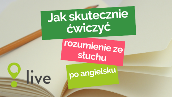 Jak efektywnie ćwiczyć rozumienie ze słuchu po angielsku?