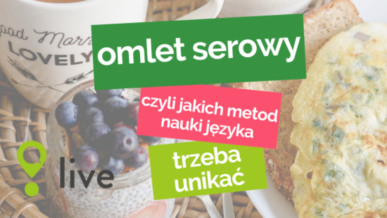 omlet serowy - czyli jakich metod nauki języka trzeba unikać