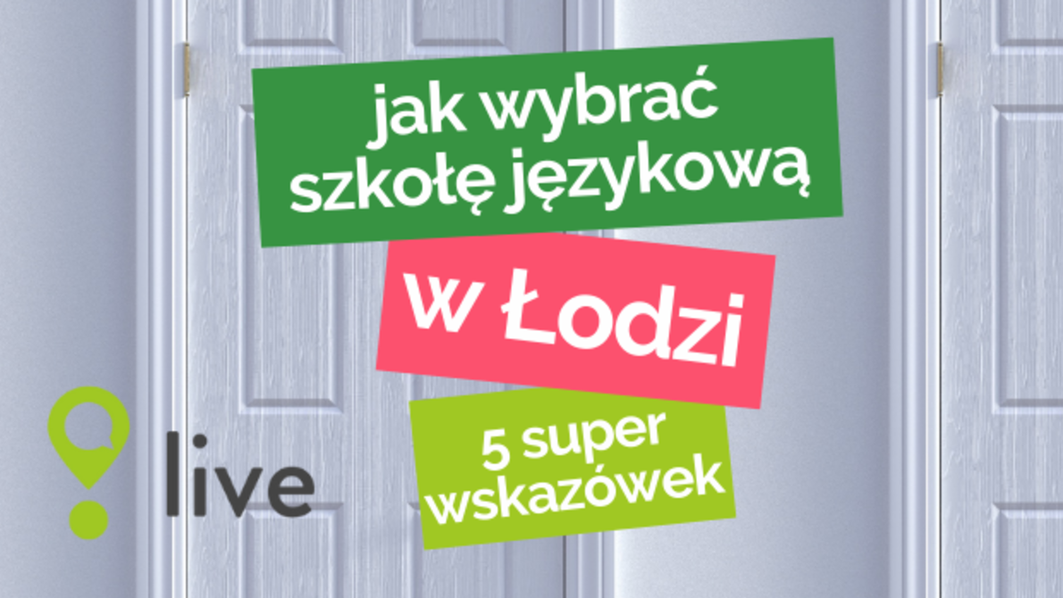 jak wybrać szkołę językową w Łodzi - 5 wskazówek, które pomogą Ci znaleźć szkołę językową dla Twojego dziecka